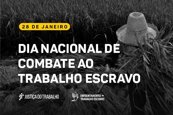 Imagem em preto e branco de uma pessoa com chapéu de palha trabalhando em canavial, com texto: 28 de janeiro, dia nacional combat ao trabalho escravo.